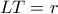 LT=r