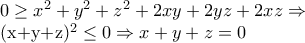 0\geq x^{2}+y^{2}+z^{2}+2xy+2yz+2xz\Rightarrow  
 
(x+y+z)^{2}\leq 0\Rightarrow x+y+z=0