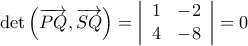 \det \left( {\overrightarrow {PQ} ,\overrightarrow {SQ} } \right) = \left| {\begin{array}{*{20}{c}} 
  1&{ - 2} \\  
  4&{ - 8}  
\end{array}} \right| = 0