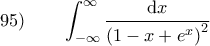 95) \qquad \displaystyle \int_{-\infty}^{\infty} \frac{\mathrm{d}x}{\left( 1 - x + e^x \right )^2}