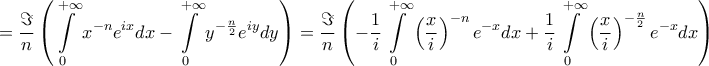 \displaystyle{
= \frac{\Im }
{n}\left( {\int\limits_0^{ + \infty } {x^{ - n} e^{ix} dx} - \int\limits_0^{ + \infty } {y^{ - \frac{n}
{2}} e^{iy} dy} } \right) = \frac{\Im }
{n}\left( { - \frac{1}
{i}\int\limits_0^{ + \infty } {\left( {\frac{x}
{i}} \right)^{ - n} e^{ - x} dx} + \frac{1}
{i}\int\limits_0^{ + \infty } {\left( {\frac{x}
{i}} \right)^{ - \frac{n}
{2}} e^{ - x} dx} } \right)
} \displaystyle{
= \frac{\Im }
{n}\left( {\int\limits_0^{ + \infty } {x^{ - n} e^{ix} dx} - \int\limits_0^{ + \infty } {y^{ - \frac{n}
{2}} e^{iy} dy} } \right) = \frac{\Im }
{n}\left( { - \frac{1}
{i}\int\limits_0^{ + \infty } {\left( {\frac{x}
{i}} \right)^{ - n} e^{ - x} dx} + \frac{1}
{i}\int\limits_0^{ + \infty } {\left( {\frac{x}
{i}} \right)^{ - \frac{n}
{2}} e^{ - x} dx} } \right)
}