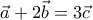 \displaystyle{\vec{a}+2 \vec{b}=3 \vec{c}}