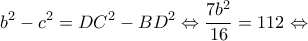 \displaystyle{{b^2} - {c^2} = D{C^2} - B{D^2} \Leftrightarrow \frac{{7{b^2}}}{{16}} = 112 \Leftrightarrow }
