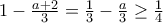1-\frac{a+2}{3}=\frac{1}{3}-\frac{a}{3}\geq \frac{1}{4}