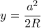 \displaystyle{y=\dfrac {a^2}{2R}}