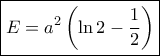 \boxed{E = {a^2}\left( {\ln 2 - \frac{1}{2}} \right)}