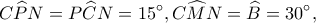 \displaystyle C\widehat PN = P\widehat CN = 15^\circ ,C\widehat MN = \widehat B = 30^\circ ,