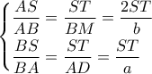 \left\{ \begin{gathered} 
  \frac{{AS}}{{AB}} = \frac{{ST}}{{BM}} = \frac{{2ST}}{b} \hfill \\ 
  \frac{{BS}}{{BA}} = \frac{{ST}}{{AD}} = \frac{{ST}}{a} \hfill \\  
\end{gathered}  \right.