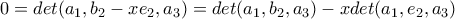 0=det(a_{1},b_{2}-xe_{2},a_{3})=det(a_{1},b_{2},a_{3})-xdet(a_{1},e_{2},a_{3})