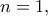 \displaystyle{n=1,}