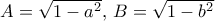 A= \sqrt {1-a^2} , \, B= \sqrt {1-b^2}