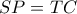 \displaystyle{SP = TC}
