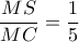 \dfrac{MS}{MC}=\dfrac{1}{5}