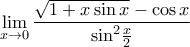 \displaystyle{\underset{x\to 0}{\mathop{\lim }}\,\frac{\sqrt{1+x\sin x}-\cos x}{{{\displaystyle\sin }^{2}}\frac{x}{2}}}