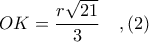 \displaystyle OK = \frac{r\sqrt{21}}{3}\ \ \ ,(2)