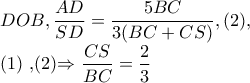 DOB,  \dfrac{AD}{SD}=\dfrac{5BC}{3(BC+CS)},(2), 
 
   (1) ,(2)\Rightarrow \dfrac{CS}{BC}=\dfrac{2}{3}
