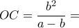 \displaystyle{OC= \dfrac {b^2}{a-b}= }