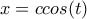 x=ccos(t)