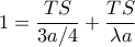 \displaystyle{ 1 = \dfrac {TS}{3a/4} +  \dfrac {TS}{\lambda a}}