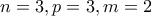 n=3, p=3, m=2