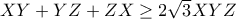 XY+YZ+ZX\geq 2\sqrt{3}XYZ