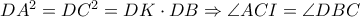 DA^{2}=DC^{2}=DK\cdot DB\Rightarrow \angle ACI=\angle DBC