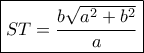 \boxed{ST = \frac{{b\sqrt {{a^2} + {b^2}} }}{a}}