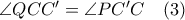 \angle QCC'= \angle PC'C \quad (3)