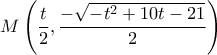 M\left ( \dfrac{t}{2} , \dfrac{-\sqrt{-t^2+10t-21}}{2}\right )