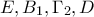 E,B_1, \Gamma_2, D