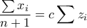 \displaystyle \frac{\sum x_{i}}{n+1}=c\sum z_{i}