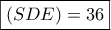 \boxed{(SDE)=36}