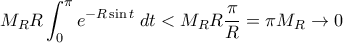\displaystyle M_{R}R\int_{0}^{\pi}e^{-R\sin t}\; dt < M_{R}R\dfrac{\pi}{R} = \pi M_{R}\to 0