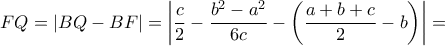 FQ = \left| {BQ - BF} \right| = \left| {\dfrac{c}{2} - \dfrac{{{b^2} - {a^2}}}{{6c}} - \left( {\dfrac{{a + b + c}}{2} - b} \right)} \right| =