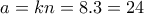 a=kn=8.3=24