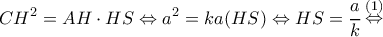 \displaystyle C{H^2} = AH \cdot HS \Leftrightarrow {a^2} = ka(HS) \Leftrightarrow HS = \frac{a}{k}\mathop  \Leftrightarrow \limits^{(1)} 
