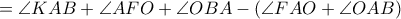 =\angle KAB +\angle AFO +\angle OBA -\left (\angle FAO+\angle OAB \right) =\angle KAB +\angle AFO +\angle OBA -\left (\angle FAO+\angle OAB \right)