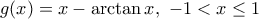 g(x)=x-\arctan x,\,\,-1<x\leq 1