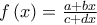 f\left( x\right) =\allowbreak \frac{a+bx}{c+dx}