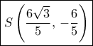\boxed {S \left ( \dfrac {6\sqrt 3}{5}, \, -\dfrac {6}{5}\right ) }