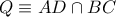 Q\equiv AD\cap BC