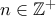 n\in\mathbb Z ^+