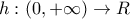 h:(0,+ \infty) \rightarrow R