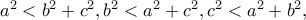 a^2<b^2+c^2, b^2<a^2+c^2, c^2<a^2+b^2,