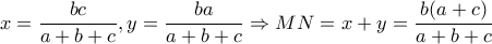 x = \dfrac{bc}{a+b+c}   ,y=\dfrac{ba}{a+b+c} \Rightarrow MN=x+y=\dfrac{b(a+c)}{a+b+c}