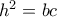 h^2=bc