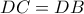 \displaystyle{DC = DB}