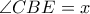 \displaystyle{\angle {CBE}=x}