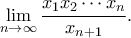 \displaystyle{ \lim_{n\to\infty}\frac{x_{1} x_{2} \cdots x_{n}}{x_{n+1}}. }