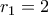 r_1=2